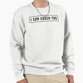 I Can Coach You Sweatshirt - Novelty Apparel for Adults - T-Shirt, Sweatshirt, Hoodie