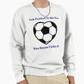 Talk Football To Me You Know I Like It Sweatshirt - Novelty Apparel Unisex - T-Shirt, Sweatshirt, Hoodie