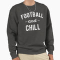 Football And Chill Sweatshirt - Trendy Graphic Men Women - T-Shirt, Sweatshirt, Hoodie
