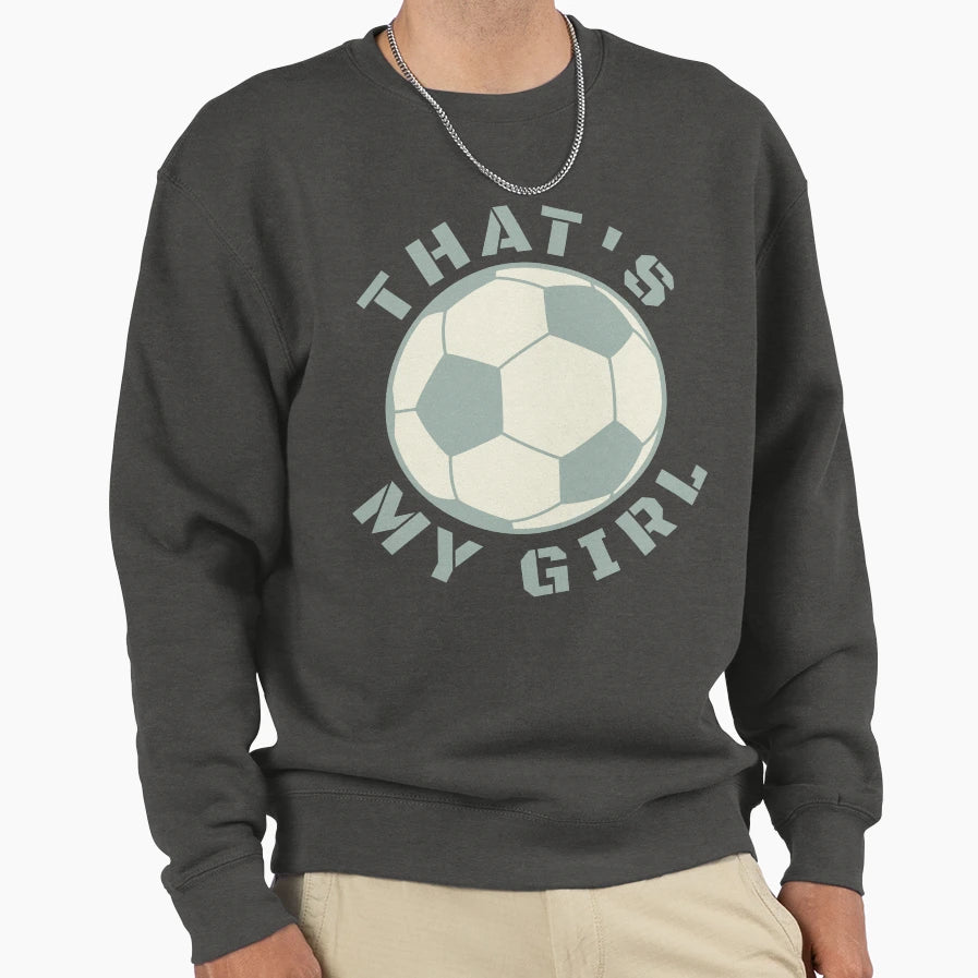 Thats My Soccer Sweatshirt - Trendy Graphic Men Women - T-Shirt, Sweatshirt, Hoodie