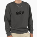 Funny Bro Sweatshirt - Custom Art Print Men Women - T-Shirt, Sweatshirt, Hoodie