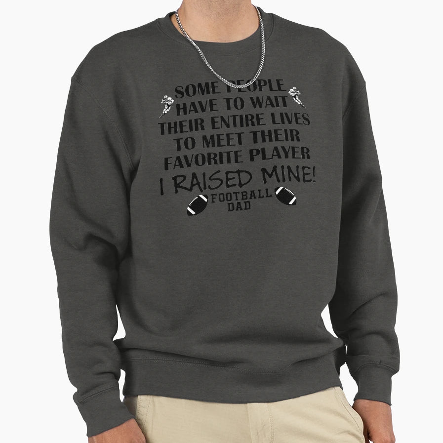 Football Dad I Raised My Favorite Sweatshirt - Unique Graphic Men Women - T-Shirt, Sweatshirt, Hoodie