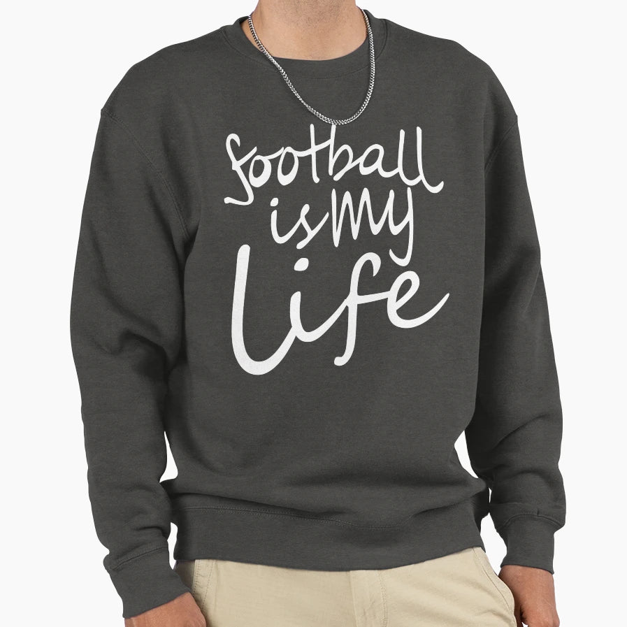 Football Is My Life Football World Sweatshirt - Trendy Graphic Men Women - T-Shirt, Sweatshirt, Hoodie