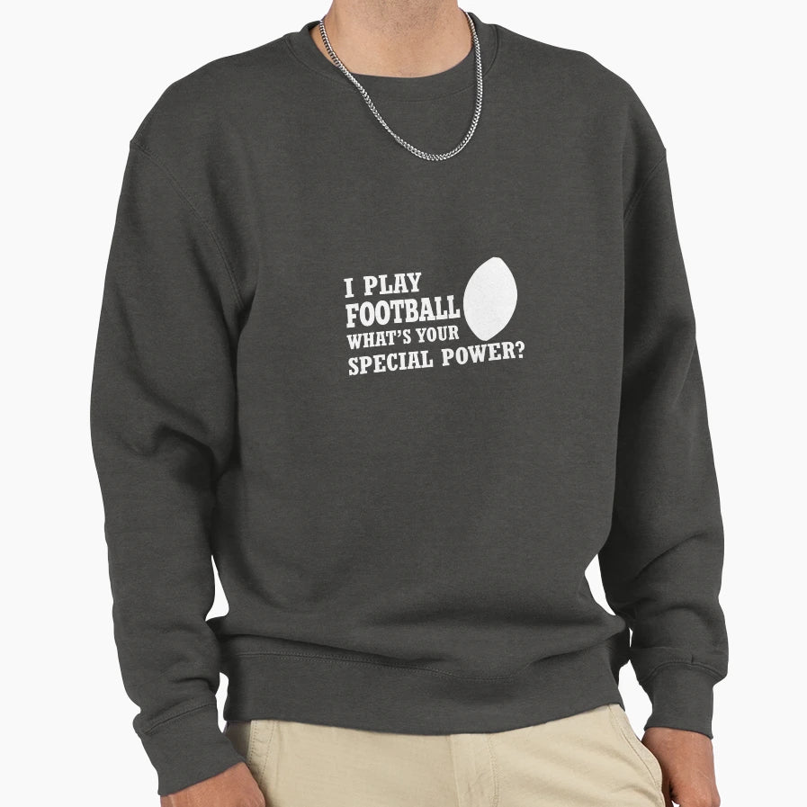 I Play Football Whats Your Sweatshirt - Aesthetic Graphic Men Women - T-Shirt, Sweatshirt, Hoodie