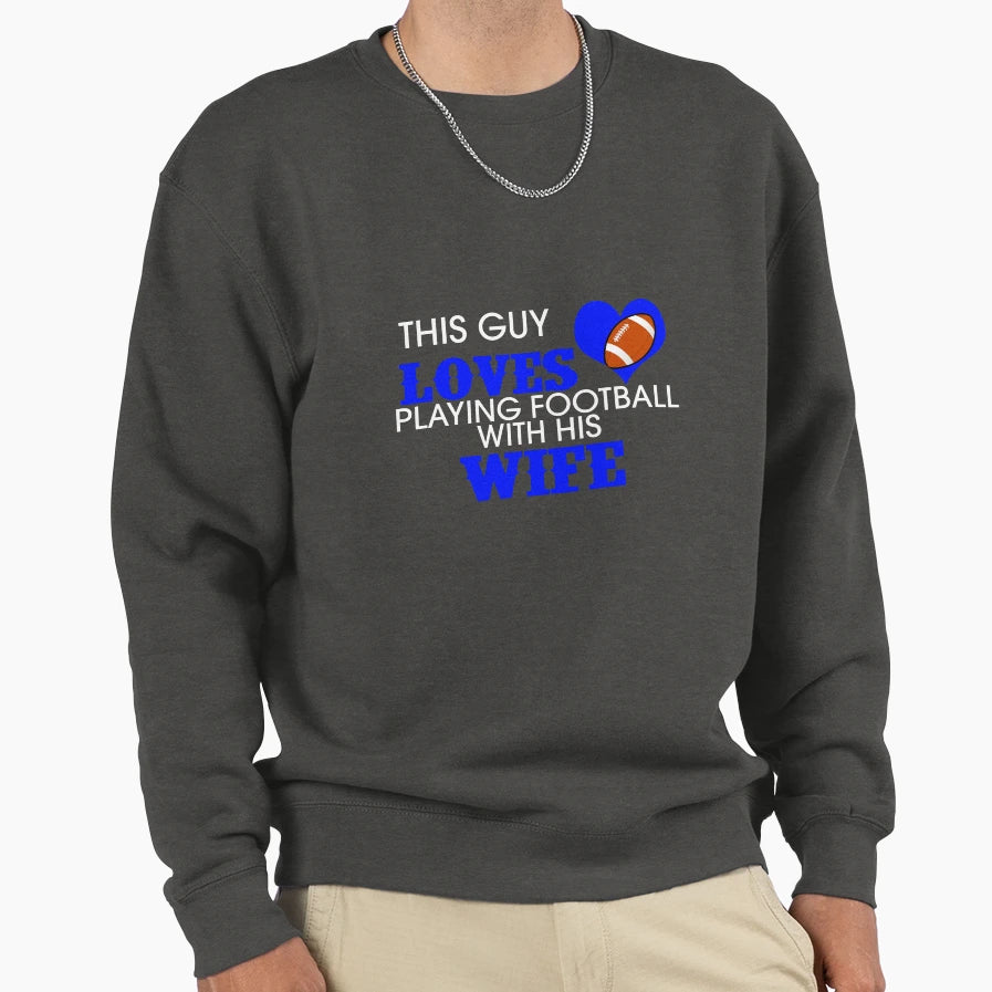 This Guy Loves Playing Football His Wife Sweatshirt - Graphic Print Unisex - T-Shirt, Sweatshirt, Hoodie