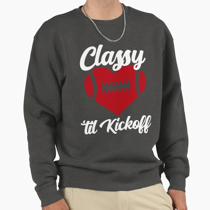 Classy Until Kickoff Funny Football Sweatshirt - Graphic Print Men Women - T-Shirt, Sweatshirt, Hoodie