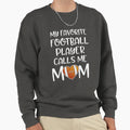 My Favorite Football Player Calls Sweatshirt - Novelty Apparel for Adults - T-Shirt, Sweatshirt, Hoodie