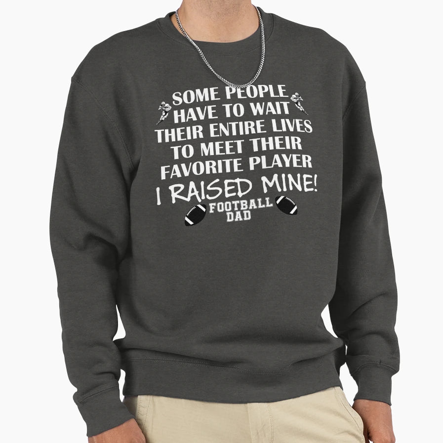 Football Dad I Raised My Favorite Player Sweatshirt - Graphic Print Unisex - T-Shirt, Sweatshirt, Hoodie