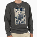 Football Is My Game Sweatshirt - Casual Everyday Wear Men Women - T-Shirt, Sweatshirt, Hoodie