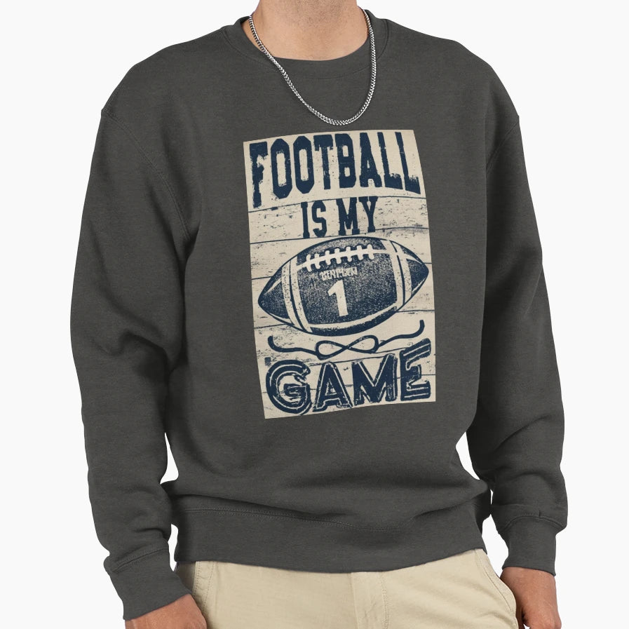 Football Is My Game Sweatshirt - Casual Everyday Wear Men Women - T-Shirt, Sweatshirt, Hoodie