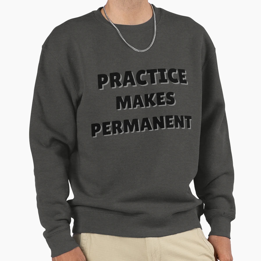 Practice Makes Permanent Sweatshirt - Fun Novelty Design for Adults - T-Shirt, Sweatshirt, Hoodie
