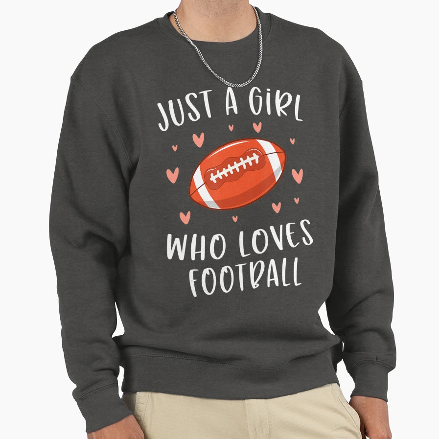 Football Just Who Loves Football Sweatshirt - Novelty Apparel Unisex - T-Shirt, Sweatshirt, Hoodie