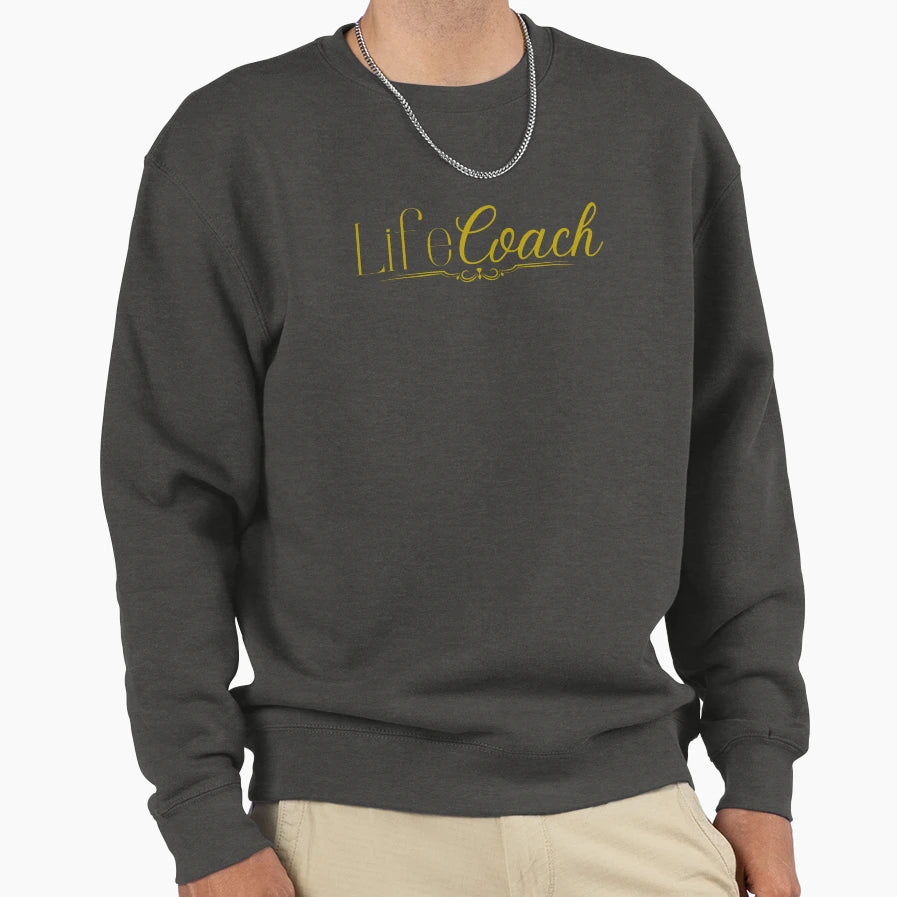 Life Coach Sweatshirt - Fun Novelty Design Men Women - T-Shirt, Sweatshirt, Hoodie