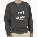 I Love It When My Wife Let Me Play Sweatshirt - Streetwear Style Men Women - T-Shirt, Sweatshirt, Hoodie