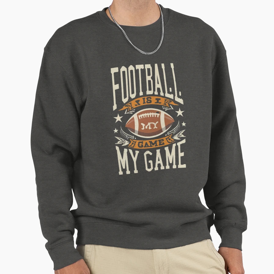 Football Is My Game Sweatshirt - Unique Graphic Men Women - T-Shirt, Sweatshirt, Hoodie