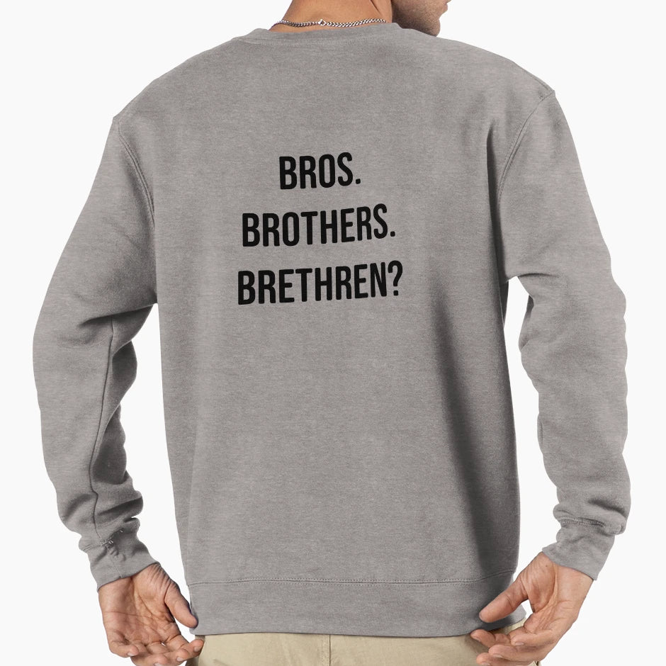 Bros Brothers Brethren Shes Sweatshirt - Fun Novelty Design Men Women - T-Shirt, Sweatshirt, Hoodie
