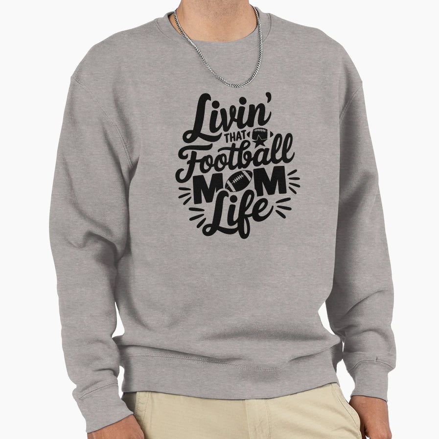 Livin That Football Mom Life Sweatshirt - Casual Everyday Wear Unisex - T-Shirt, Sweatshirt, Hoodie