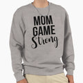 Mom Game Strong Sweatshirt - Casual Everyday Wear for Adults - T-Shirt, Sweatshirt, Hoodie
