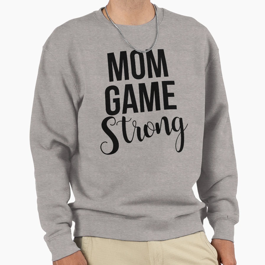 Mom Game Strong Sweatshirt - Casual Everyday Wear for Adults - T-Shirt, Sweatshirt, Hoodie