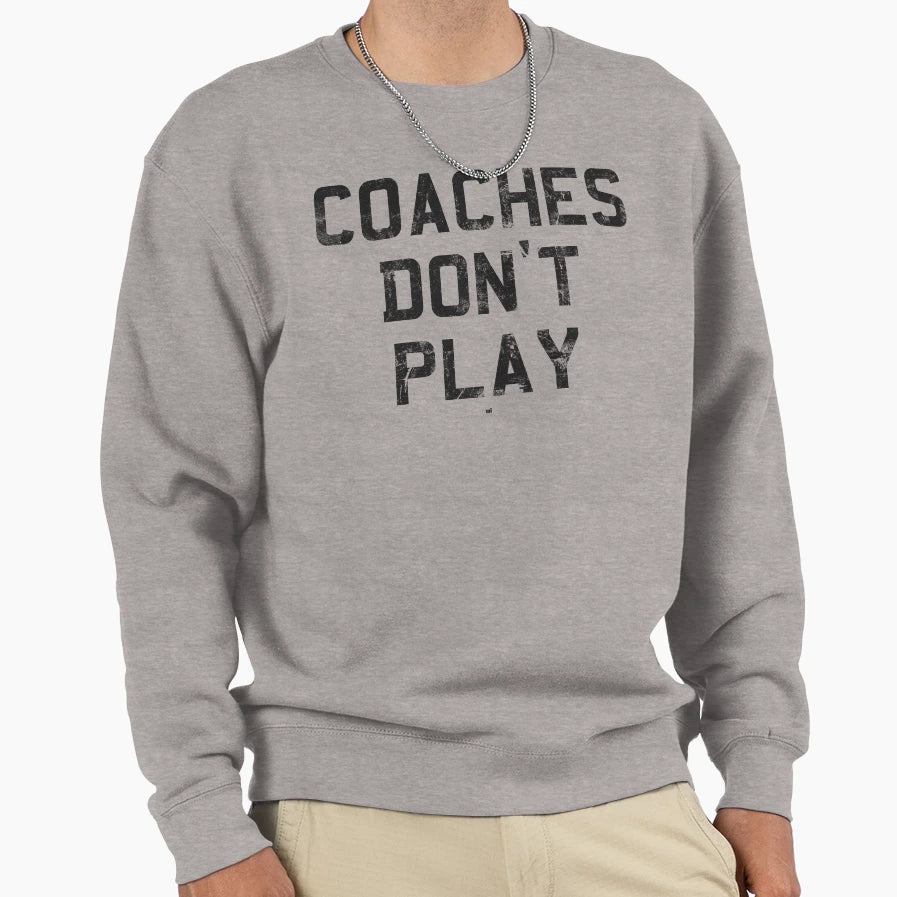 Coaches Dont Play Sweatshirt - Custom Art Print for Adults - T-Shirt, Sweatshirt, Hoodie