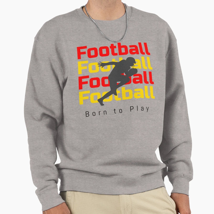 Football Born To Play Sweatshirt - Unique Graphic for Adults - T-Shirt, Sweatshirt, Hoodie
