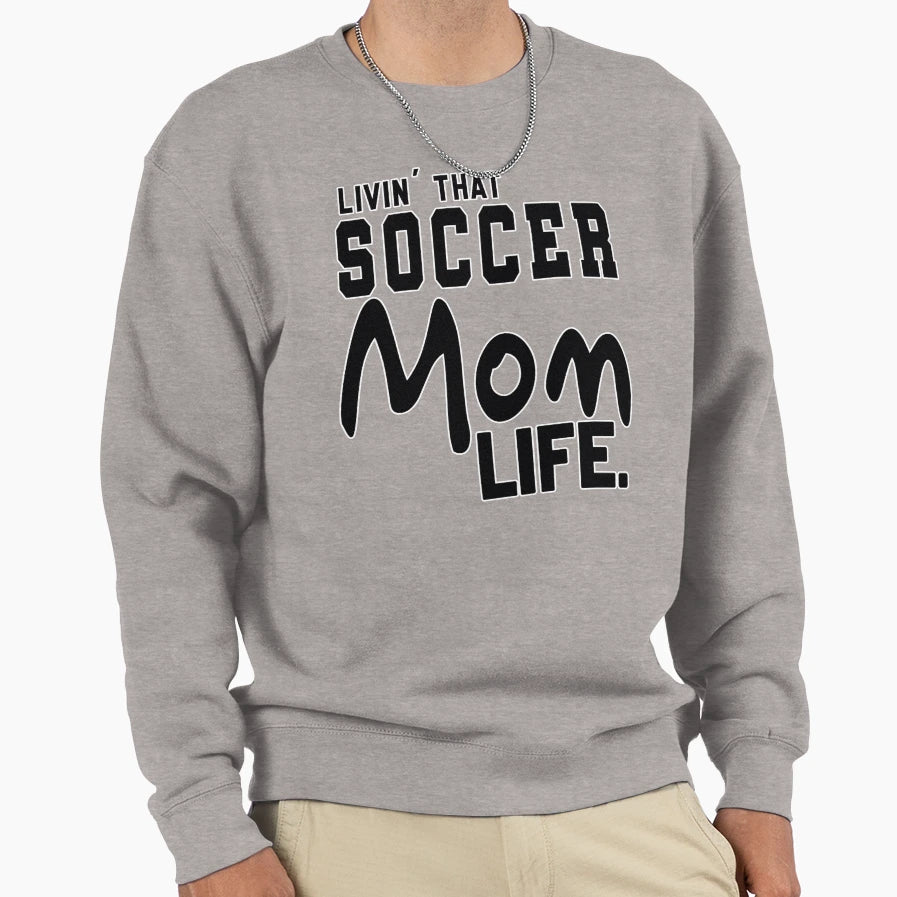 Livin That Soccer Mom Life Sweatshirt - Aesthetic Graphic Men Women - T-Shirt, Sweatshirt, Hoodie