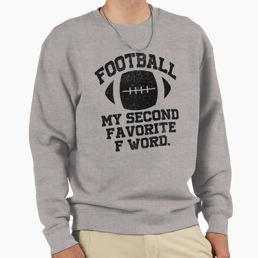 Football Is My Favorite F Word Sweatshirt - Casual Everyday Wear Men Women - T-Shirt, Sweatshirt, Hoodie