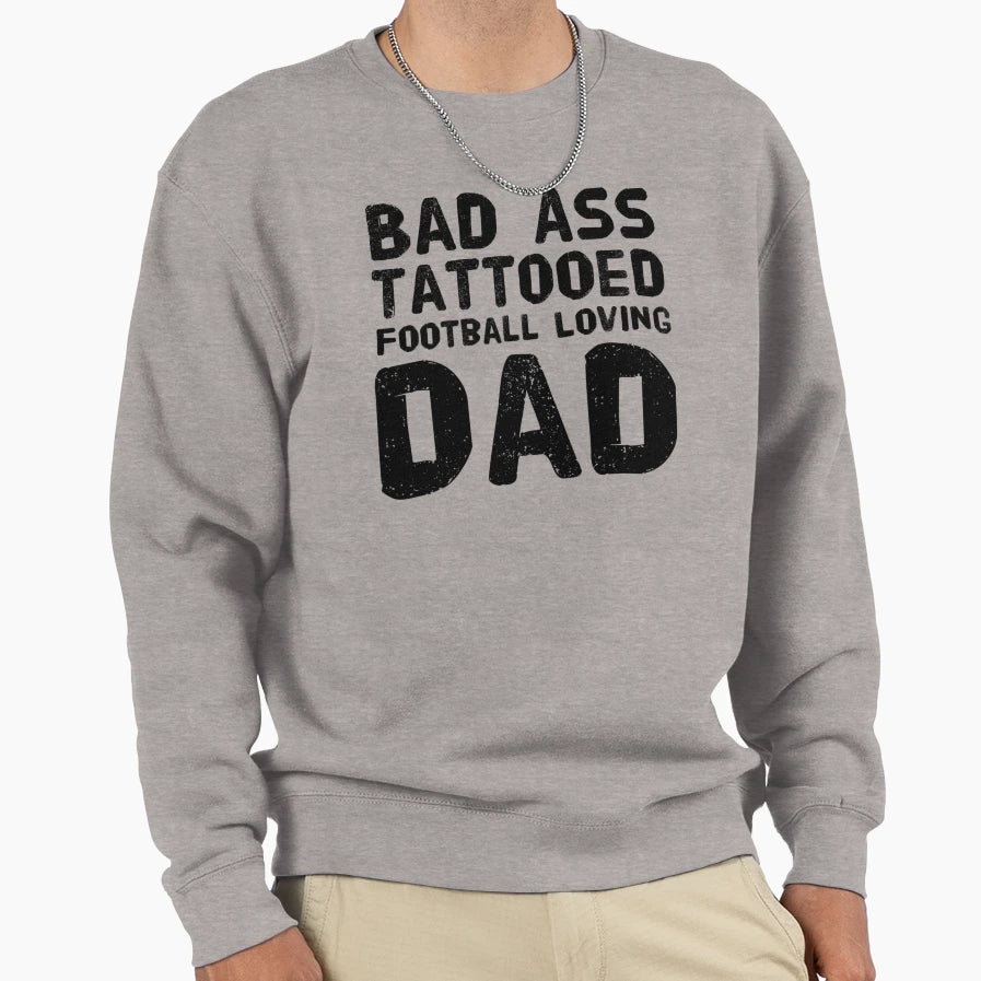 Bad Ass Tattooed Football Loving Dad Sweatshirt - Minimalist Print Unisex - T-Shirt, Sweatshirt, Hoodie