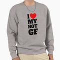 I Love My Hot Gf Red Heart I Love Sweatshirt - Custom Art Print Men Women - T-Shirt, Sweatshirt, Hoodie