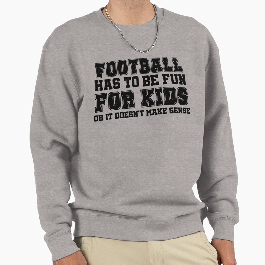 Football Has To Be Fun Sweatshirt - Minimalist Print for Adults - T-Shirt, Sweatshirt, Hoodie