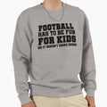 Football Has To Be Fun Sweatshirt - Minimalist Print for Adults - T-Shirt, Sweatshirt, Hoodie