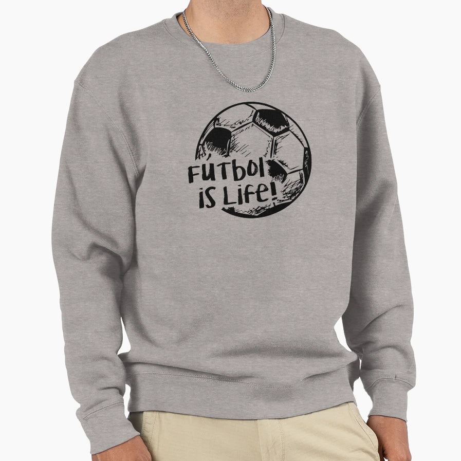 Futbol Is Life Sweatshirt - Unique Graphic Unisex - T-Shirt, Sweatshirt, Hoodie