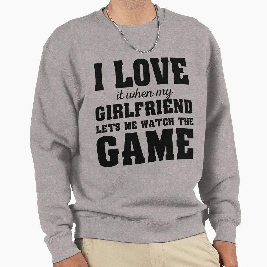 I Love It When My Girlfriend Lets Sweatshirt - Custom Art Print for Adults - T-Shirt, Sweatshirt, Hoodie