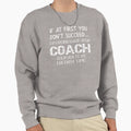 Coach Do What Your Coach Told Sweatshirt - Fun Novelty Design Men Women - T-Shirt, Sweatshirt, Hoodie