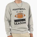 Football Is My Favorite Season Sweatshirt - Fun Novelty Design Men Women - T-Shirt, Sweatshirt, Hoodie