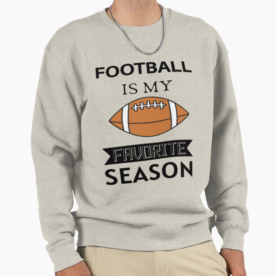 Football Is My Favorite Season Sweatshirt - Fun Novelty Design Men Women - T-Shirt, Sweatshirt, Hoodie