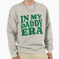 My Daddy Era Sweatshirt - Graphic Print Men Women - T-Shirt, Sweatshirt, Hoodie