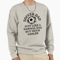 Funny Soccer Dad Love Soccer Jokes Sweatshirt - Trendy Graphic Men Women - T-Shirt, Sweatshirt, Hoodie