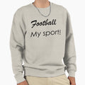 Football My Passion My Sport Sweatshirt - Custom Art Print Men Women - T-Shirt, Sweatshirt, Hoodie