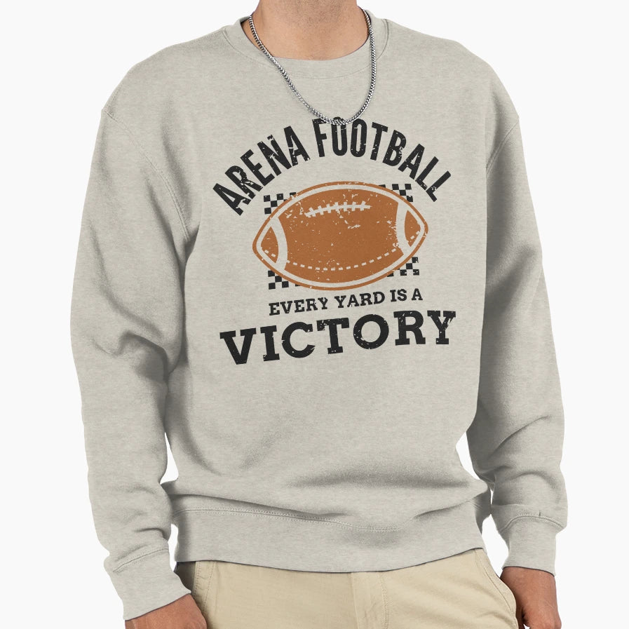 Arena Football Every Yard Is Victory Sweatshirt - Novelty Apparel Unisex - T-Shirt, Sweatshirt, Hoodie