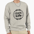 Coach Life Sweatshirt - Fun Novelty Design for Adults - T-Shirt, Sweatshirt, Hoodie