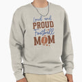 Loud And Proud Football Mom Varsity Sweatshirt - Unique Graphic Men Women - T-Shirt, Sweatshirt, Hoodie