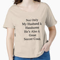 Not Only My Husband Is Handsome Hes T-Shirt - Custom Art Print Men Women - T-Shirt, Sweatshirt, Hoodie