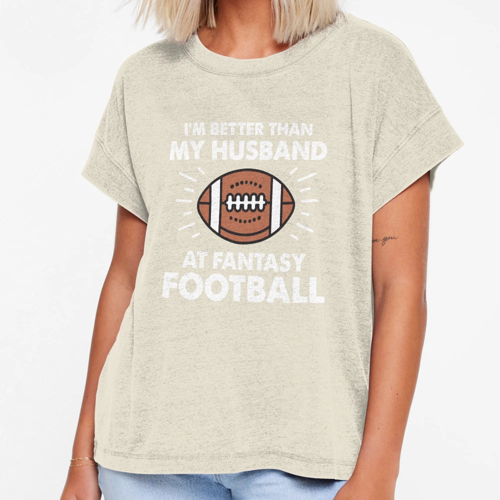 Im Better Than My Husband Fantasy T-Shirt - Fun Novelty Design Men Women - T-Shirt, Sweatshirt, Hoodie