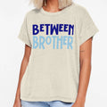 Between Brother T-Shirt - Casual Everyday Wear for Adults - T-Shirt, Sweatshirt, Hoodie