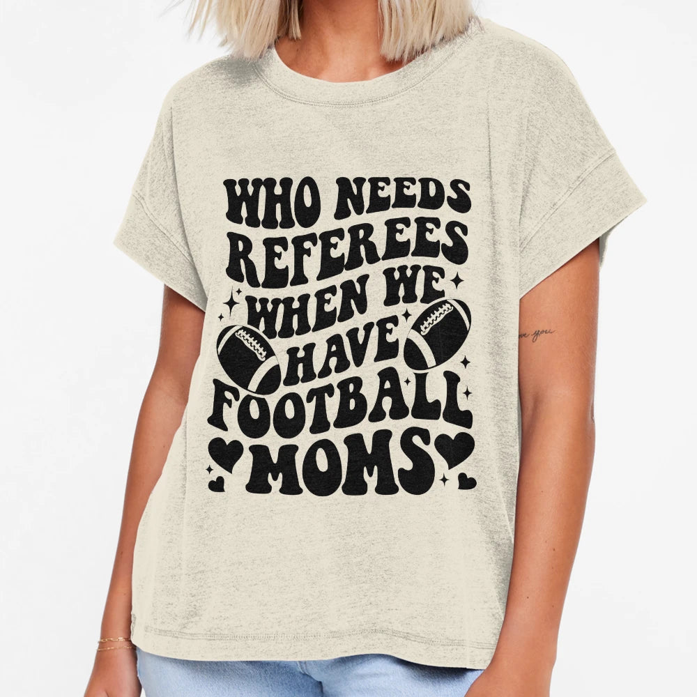 Who Needs Referees When We Have Football T-Shirt - Graphic Print Men Women - T-Shirt, Sweatshirt, Hoodie