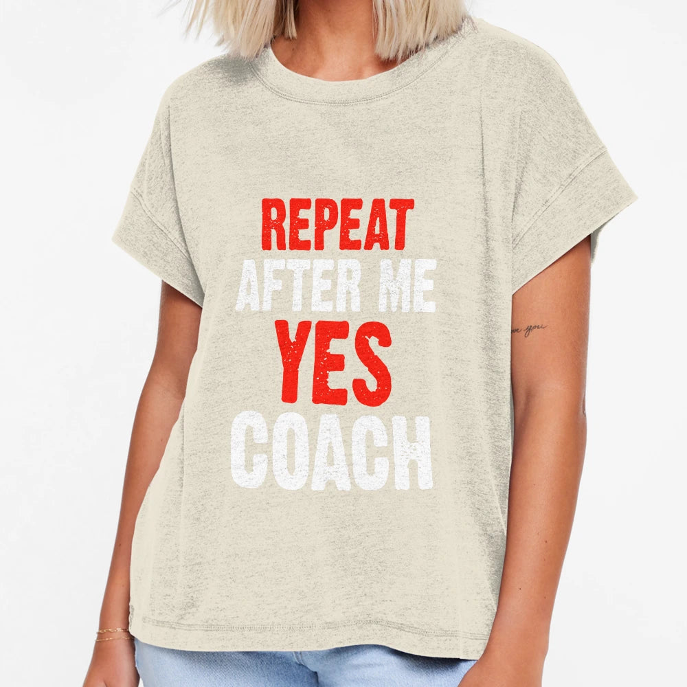 Repeat After Me Yes Coach Funny Sports T-Shirt - Custom Art Print Unisex - T-Shirt, Sweatshirt, Hoodie