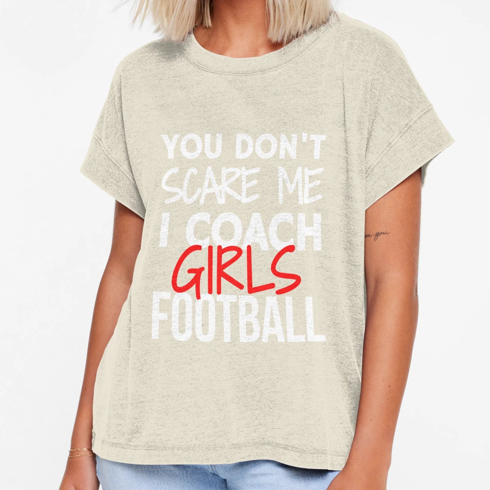 You Dont Scare Me I Coach Football T-Shirt - Novelty Apparel Men Women - T-Shirt, Sweatshirt, Hoodie
