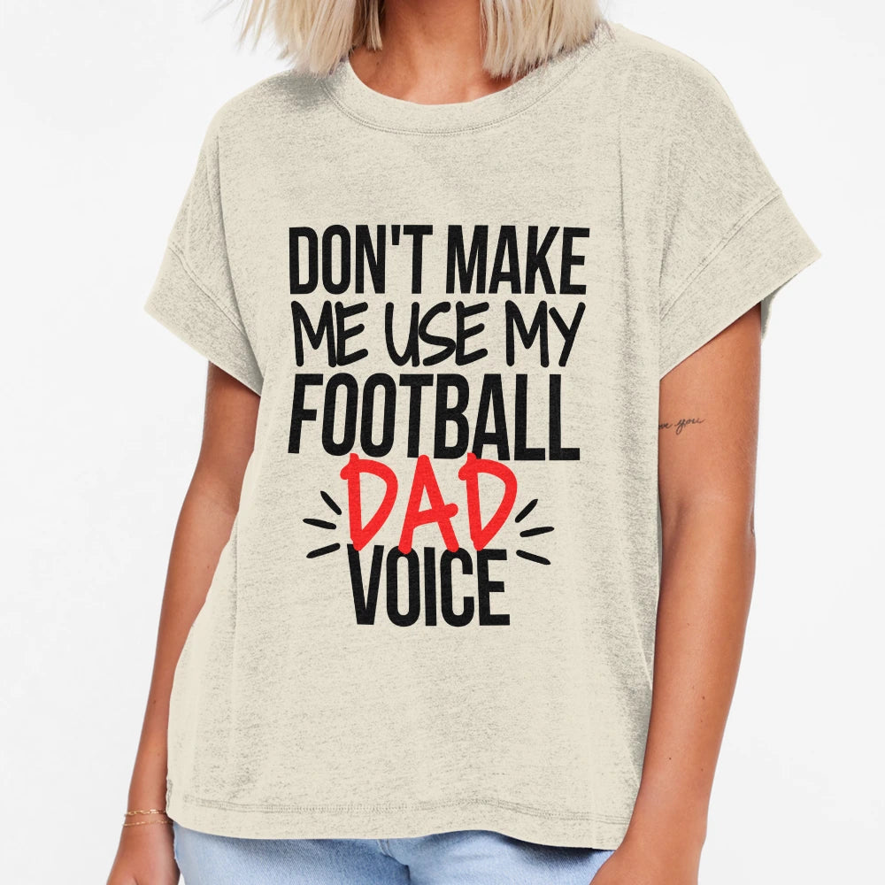 Dont Make Me Use My Football Dad Voice T-Shirt - Trendy Graphic for Adults - T-Shirt, Sweatshirt, Hoodie