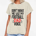 Dont Make Me Use My Football Dad Voice T-Shirt - Trendy Graphic for Adults - T-Shirt, Sweatshirt, Hoodie